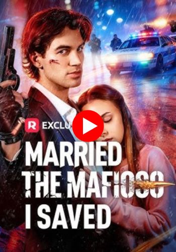Married The Mafioso I Saved - Watch Now on Reelshort